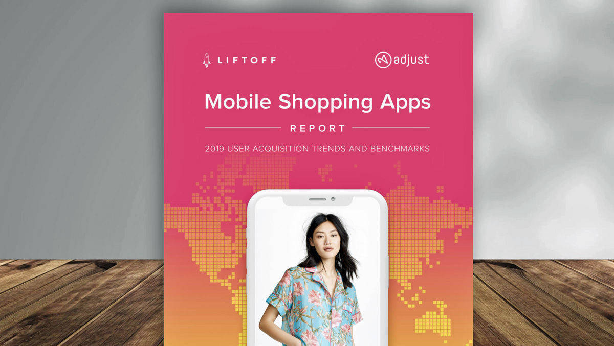 Adjust und Liftoff veröffentlichen den "Mobile Shopping Apps Report".